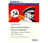 From Ethnophobia to Anti-Semitism: Terror Against National Minorities Under Stalinist Rule (Soviet and Post-Soviet Politics and Society)