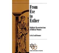 From Eve to Esther: Rabbinic Reconstructions of Biblical Women (Gender and the Biblical Tradition)