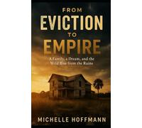 From Eviction to Empire: A Family, a Dream, and the Wild Rise from the Ruins