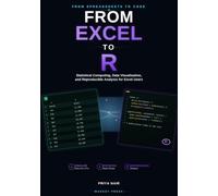 From Excel to R: Statistical Computing, Data Visualisation, and Reproducible Analysis for Excel Users (From Spreadsheets to Code Series)