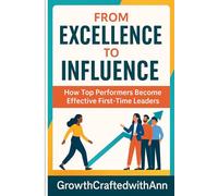 From Excellence To Influence: How Top Performers Become Effective First-Time Leaders