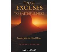 From Excuses to Faithfulness: Lessons from the Life of Moses (Teacher Edition)