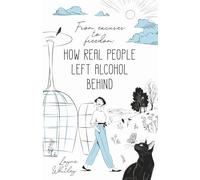 From Excuses to Freedom: How Real People Left Alcohol Behind (Alcohol-Free Lifestyle Series)
