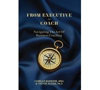 From Executive To Coach: Navigating the Art of Business Coaching
