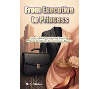 From Executive to Princess: How to Build Professional Success Without Sacrificing Your Feminine Essence