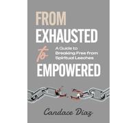 From Exhausted to Empowered: A Guide to Breaking Free From Spiritual Leeches