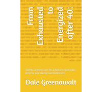 From Exhausted to Energized after 40:: Tightly Targeted ( over 40s ), high perceived value, great for your existing nutrition/fitness
