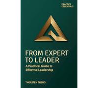 From Expert to Leader: A Practical Guide to Effective Leadership (PRACTICE ESSENTIALS)