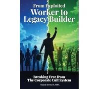 From Exploited Worker To Legacy Builder: Breaking Free from the Corporate Cult System
