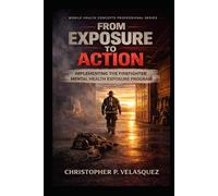 From Exposure to Action: Implementing the Firefighter Mental Health Exposure Program (Mobile Health Concepts Professional Series)
