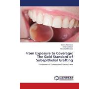 From Exposure to Coverage: The Gold Standard of Subepithelial Grafting: The Power of Connective Tissue Grafts