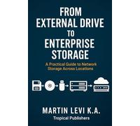 From External Drive to Enterprise Storage: A Practical Guide to Network Storage Across Locations: 1 (Practical IT Infrastructure Series)