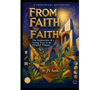 FROM FAITH TO FAITH The Architecture of a Living Trust in the Original Tongues (Hard Life Problems Worth Solving)