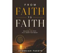 FROM FAITH TO FAITH: Walking the Path to a Good Testimony