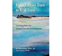 From Fantasy Trust to Real Trust: Learning from Our Disappointments and Betrayals