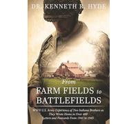 From Farm Fields to Battlefields: WWII US Army Experience of Two Indiana Brothers as They Wrote Home in Over 400 Letters and Postcards From 1941 to 1945