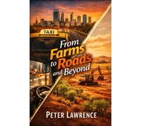 From Farms to Roads and Beyond: Amusing Recollections of a Retired Taxi, Bus and Heavy Plant Driver