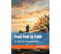 From Fear to Faith: A 120 Day Devotional