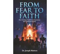 From Fear To Faith: How Christian Faith Drives Innovation and Transforms Society