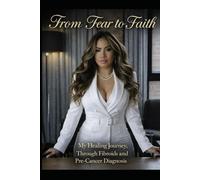 From Fear to Faith: “ My Healing Journey Through Fibroids and Pre-Cancer Diagnosis "