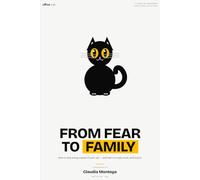 FROM FEAR TO FAMILY: How to stop being scared of your cat , and learn to read, trust and love it.