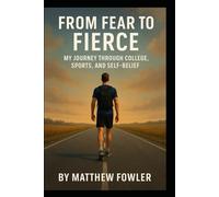 From Fear to Fierce My Journey Through College, Sports, and Self-Belief