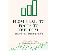 From Fear to Focus to freedom: Rewire Your Trading Habits