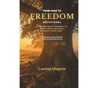 From Fear to Freedom: A 30-Day Faith Journey to Break Fear and Walk Boldly with God
