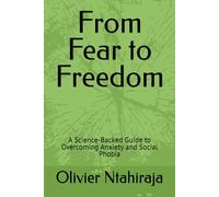 From Fear to Freedom: A Science-Backed Guide to Overcoming Anxiety and Social Phobia