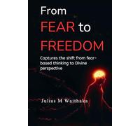 FROM FEAR TO FREEDOM: Captures the shift from fear based - thinking to divine perspective