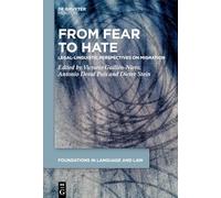 From Fear to Hate: Legal-Linguistic Perspectives on Migration: 6 (Foundations in Language and Law [FLL], 6)