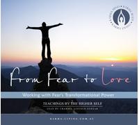 From Fear to Love: Working with Fear's Transformational Power