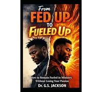 From Fed Up To Fueled Up: How to Remain Fueled in Ministry Without Losing Your Passion