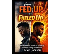 From Fed Up To Fueled Up: How to Remain Fueled in Ministry Without Losing Your Passion