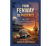 From Fenway to Phoenix: My Life From Son of a Baseball Legend, to U.S. Marine, to Ad Man