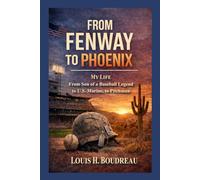 From Fenway To Phoenix: My Life From Son of a Baseball Legend, to U.S. Marine, to Pitchman