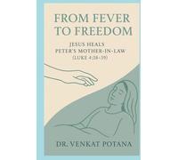From Fever to Freedom: Jesus Heals Peter’s Mother-in-Law -( Luke 4:38-39)
