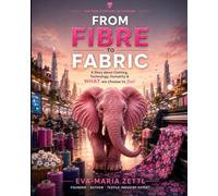 FROM FIBRE TO FABRIC: A Story about Clothing, Technology, Humanity & What we choose to feel