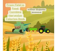 From Field to Food: Combine Harvester Coloring Book: Fun and Educational Farm Machines for Kids Ages 4-8