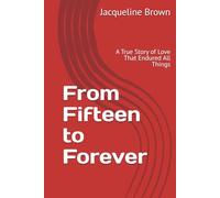 From Fifteen to Forever: A True Story of Love That Endured All Things