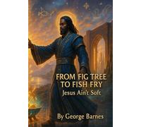 From Fig Tree to Fish Fry: Jesus Ain’t Soft