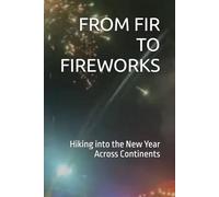 FROM FIR TO FIREWORKS: Hiking into the New Year Across Continents