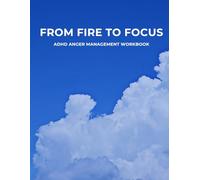 From Fire to Focus: Anger Management ADHD Workbook for Adults & Teens: Guided Journal for Emotional Intelligence, Triggers & Stress Relief | 50 Pages of Exercises | US Letter Size (8.5 x 11 in)