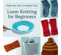 From First Loop to Finished Piece: Loom Knitting for Beginners