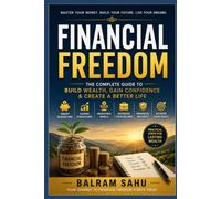 From First Paycheck to Financial Freedom: Master Your Money, Build Powerful Financial Habits, Invest Wisely, Eliminate Debt, and Create Lasting Wealth-Your Complete Roadmap to Financial Independence
