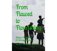 From Flawed to Flourishing: Biblical Principles for Stronger Families