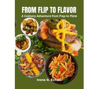 From Flip to Flavor: A Culinary Adventure from Prep to Plate