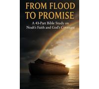 From Flood to Promise: Noah Bible Study Guide with NIV Scripture, Faith Lessons, Reflections, Prayers & 43-Part Christian Study on God’s Covenant (Old ... Growth with GHOSTLIGHT OPERATOR 743)