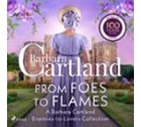From Foes To Flames: A Barbara Cartland Enemies-to-lovers Collection (