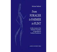From Forager to Farmer in Flint: A Lithic Analysis of the Prehistoric Transition to Agriculture in Southern Scandinavia